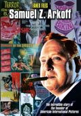 Samuel Z. Arkoff: The Incredible Story of the Founder of American International Pictures